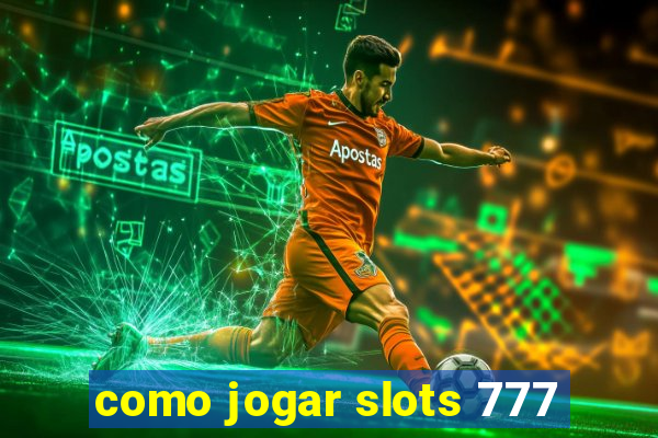 como jogar slots 777